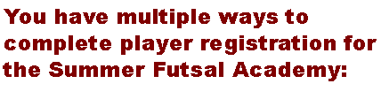 You have multiple ways to register to attend a futsal player camp: