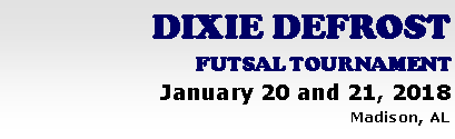 Dixie Defrost Futsal Tournament, January 20/21, 2018